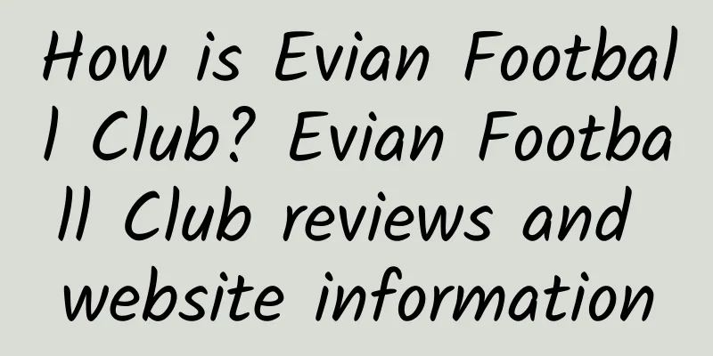 How is Evian Football Club? Evian Football Club reviews and website information
