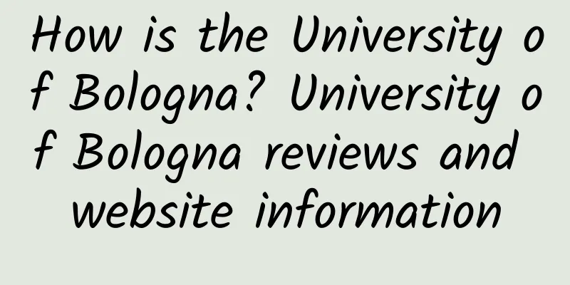 How is the University of Bologna? University of Bologna reviews and website information