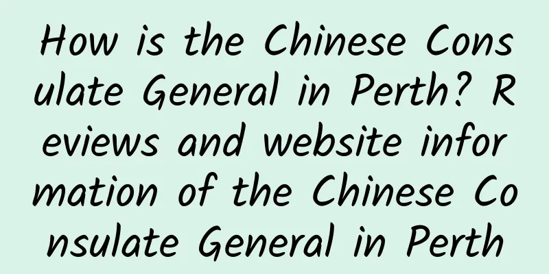 How is the Chinese Consulate General in Perth? Reviews and website information of the Chinese Consulate General in Perth