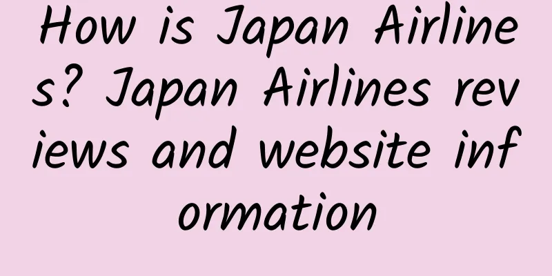 How is Japan Airlines? Japan Airlines reviews and website information