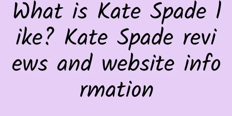 What is Kate Spade like? Kate Spade reviews and website information