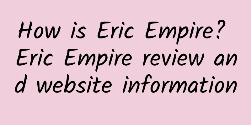 How is Eric Empire? Eric Empire review and website information