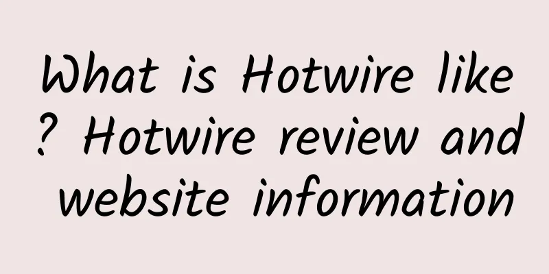What is Hotwire like? Hotwire review and website information