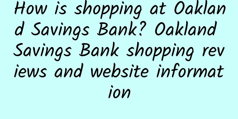 How is shopping at Oakland Savings Bank? Oakland Savings Bank shopping reviews and website information