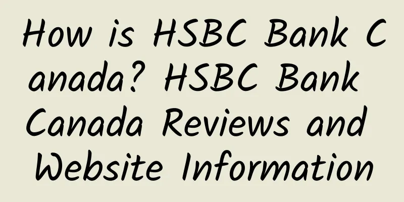 How is HSBC Bank Canada? HSBC Bank Canada Reviews and Website Information