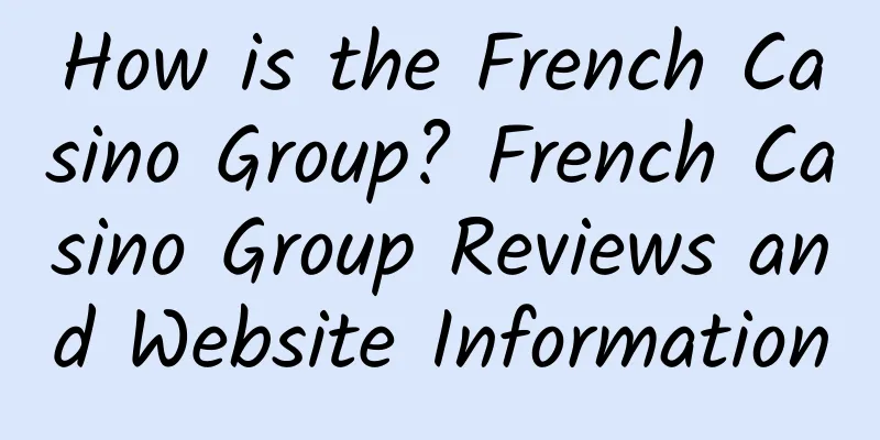 How is the French Casino Group? French Casino Group Reviews and Website Information
