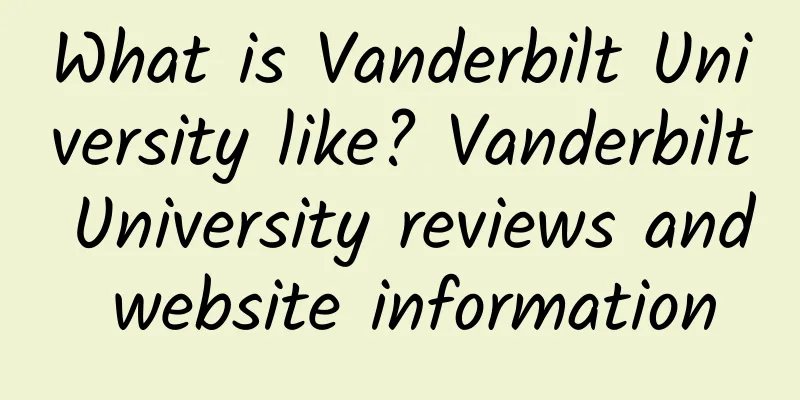 What is Vanderbilt University like? Vanderbilt University reviews and website information