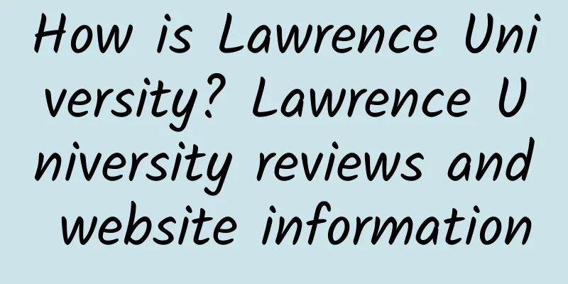 How is Lawrence University? Lawrence University reviews and website information