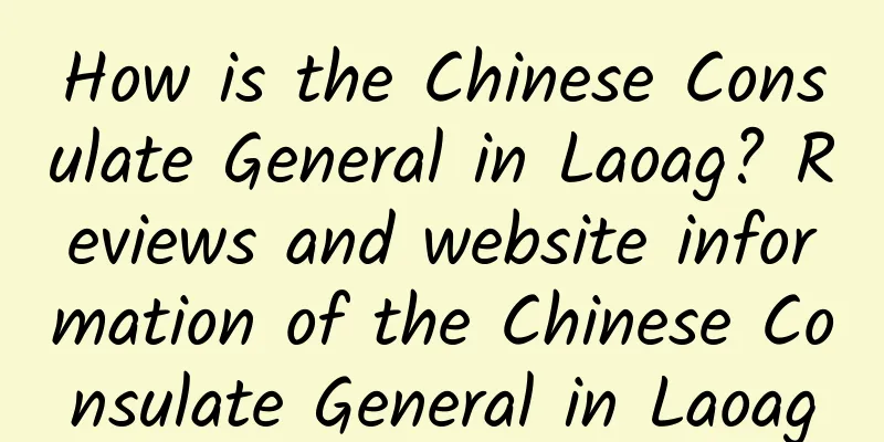 How is the Chinese Consulate General in Laoag? Reviews and website information of the Chinese Consulate General in Laoag