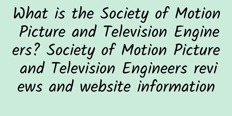 What is the Society of Motion Picture and Television Engineers? Society of Motion Picture and Television Engineers reviews and website information