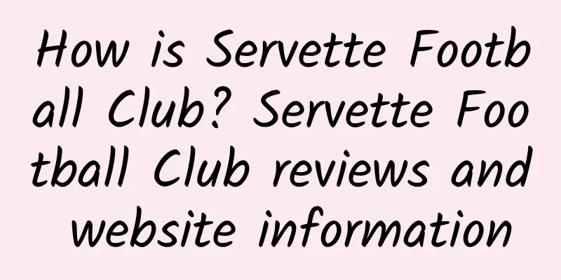 How is Servette Football Club? Servette Football Club reviews and website information