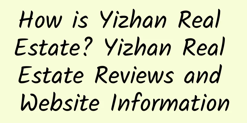 How is Yizhan Real Estate? Yizhan Real Estate Reviews and Website Information