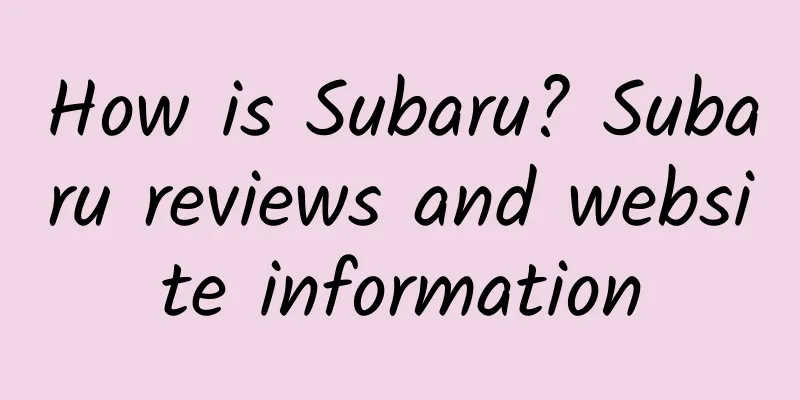 How is Subaru? Subaru reviews and website information
