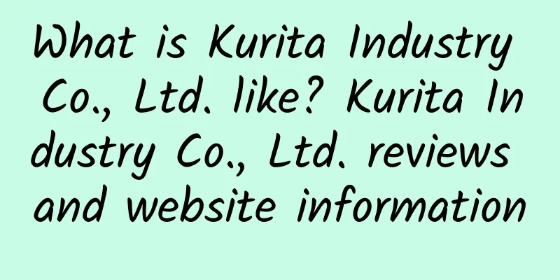 What is Kurita Industry Co., Ltd. like? Kurita Industry Co., Ltd. reviews and website information