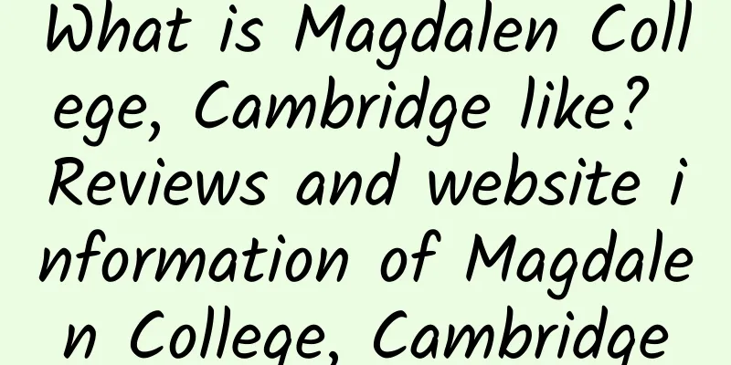 What is Magdalen College, Cambridge like? Reviews and website information of Magdalen College, Cambridge