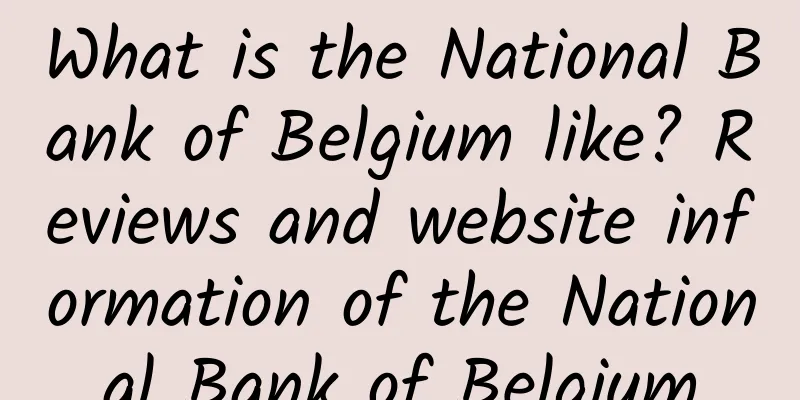 What is the National Bank of Belgium like? Reviews and website information of the National Bank of Belgium