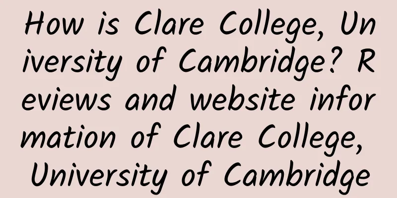 How is Clare College, University of Cambridge? Reviews and website information of Clare College, University of Cambridge