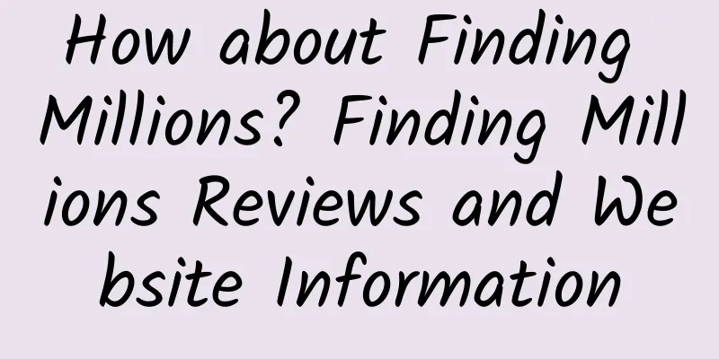 How about Finding Millions? Finding Millions Reviews and Website Information