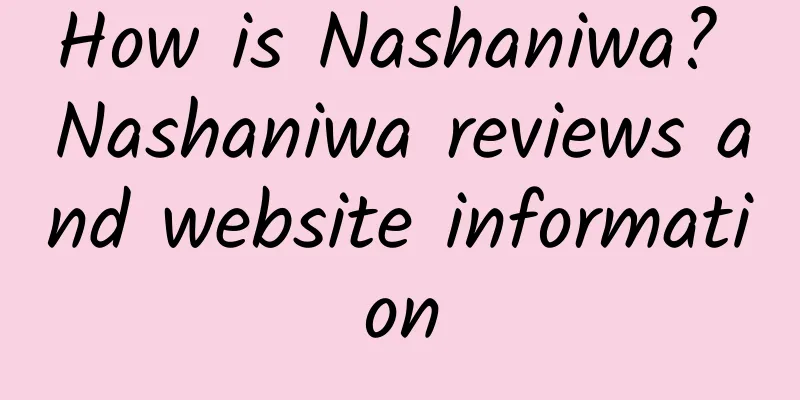 How is Nashaniwa? Nashaniwa reviews and website information