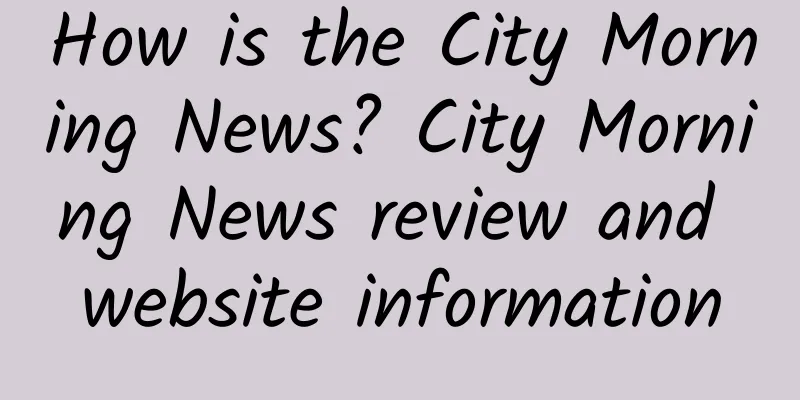 How is the City Morning News? City Morning News review and website information