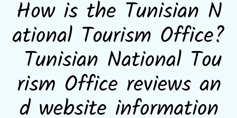 How is the Tunisian National Tourism Office? Tunisian National Tourism Office reviews and website information