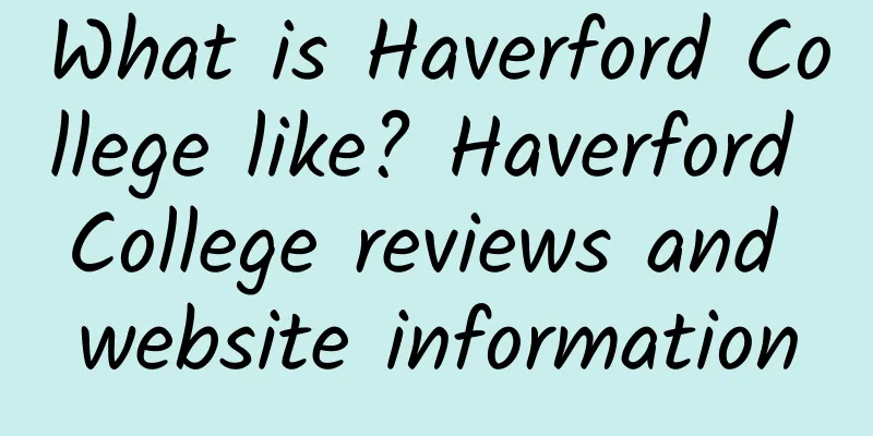 What is Haverford College like? Haverford College reviews and website information