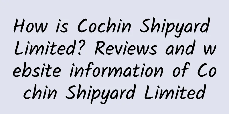 How is Cochin Shipyard Limited? Reviews and website information of Cochin Shipyard Limited