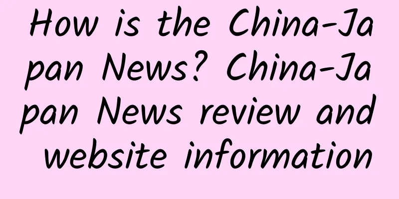 How is the China-Japan News? China-Japan News review and website information