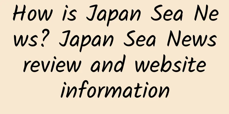 How is Japan Sea News? Japan Sea News review and website information