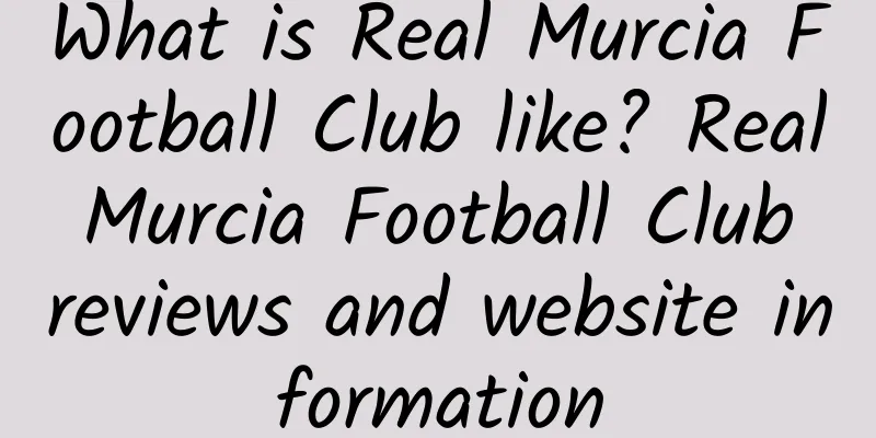 What is Real Murcia Football Club like? Real Murcia Football Club reviews and website information