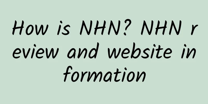 How is NHN? NHN review and website information
