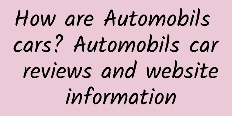 How are Automobils cars? Automobils car reviews and website information