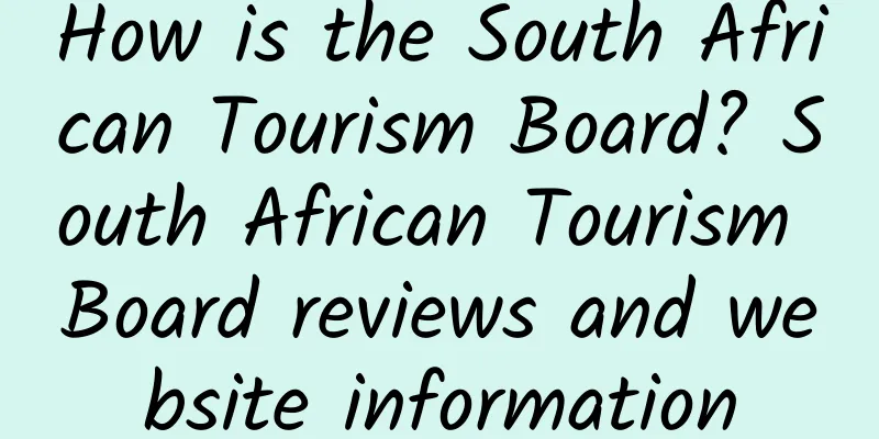 How is the South African Tourism Board? South African Tourism Board reviews and website information