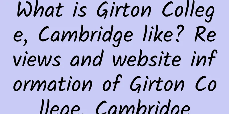 What is Girton College, Cambridge like? Reviews and website information of Girton College, Cambridge
