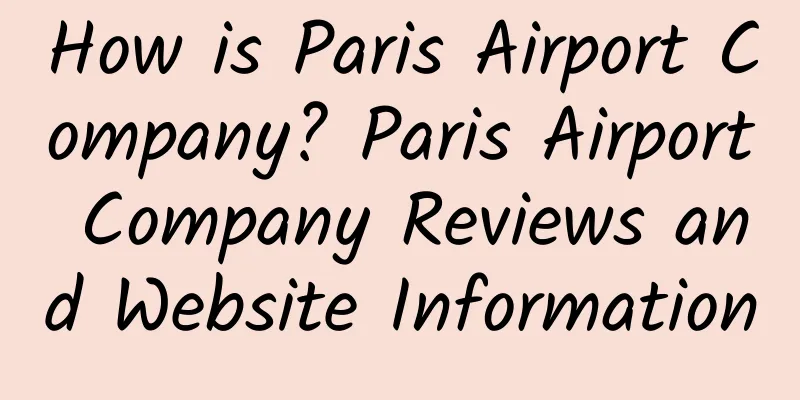 How is Paris Airport Company? Paris Airport Company Reviews and Website Information