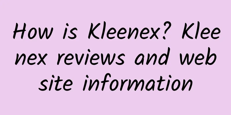 How is Kleenex? Kleenex reviews and website information