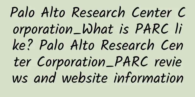 Palo Alto Research Center Corporation_What is PARC like? Palo Alto Research Center Corporation_PARC reviews and website information