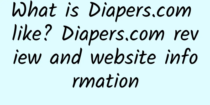 What is Diapers.com like? Diapers.com review and website information