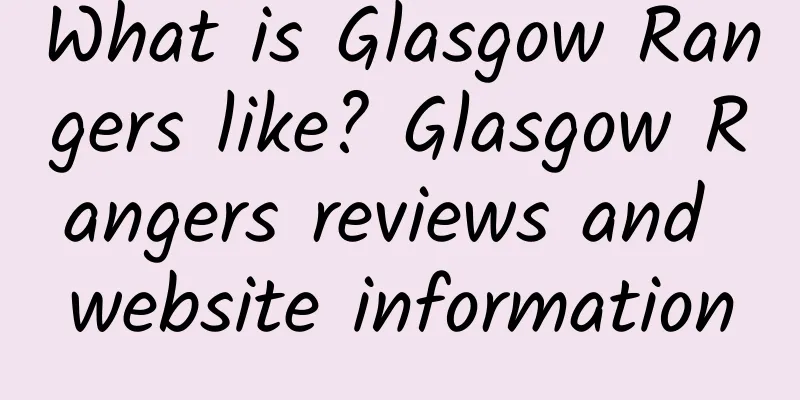 What is Glasgow Rangers like? Glasgow Rangers reviews and website information