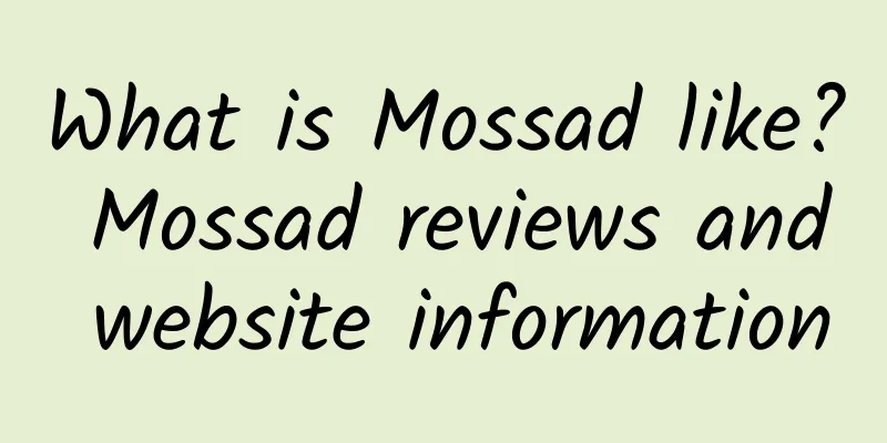 What is Mossad like? Mossad reviews and website information