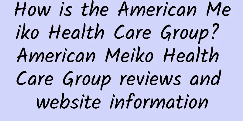 How is the American Meiko Health Care Group? American Meiko Health Care Group reviews and website information