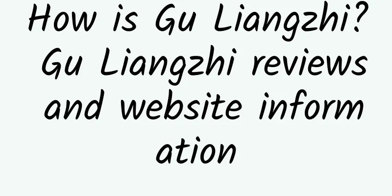 How is Gu Liangzhi? Gu Liangzhi reviews and website information