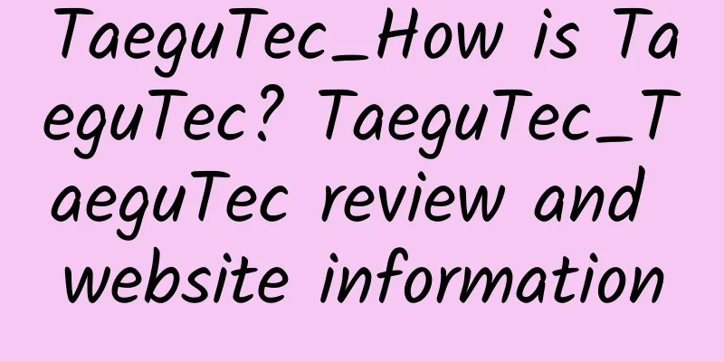 TaeguTec_How is TaeguTec? TaeguTec_TaeguTec review and website information