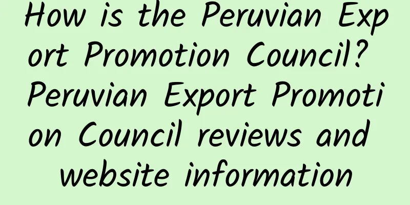 How is the Peruvian Export Promotion Council? Peruvian Export Promotion Council reviews and website information