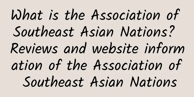 What is the Association of Southeast Asian Nations? Reviews and website information of the Association of Southeast Asian Nations