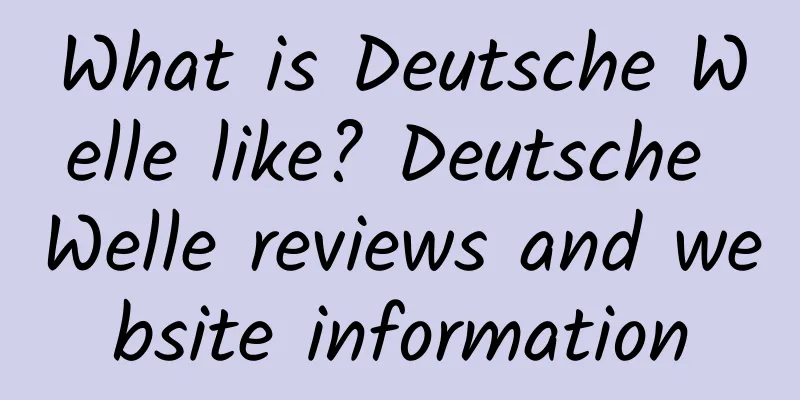 What is Deutsche Welle like? Deutsche Welle reviews and website information