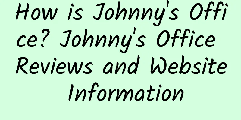 How is Johnny's Office? Johnny's Office Reviews and Website Information