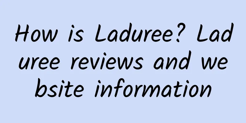 How is Laduree? Laduree reviews and website information