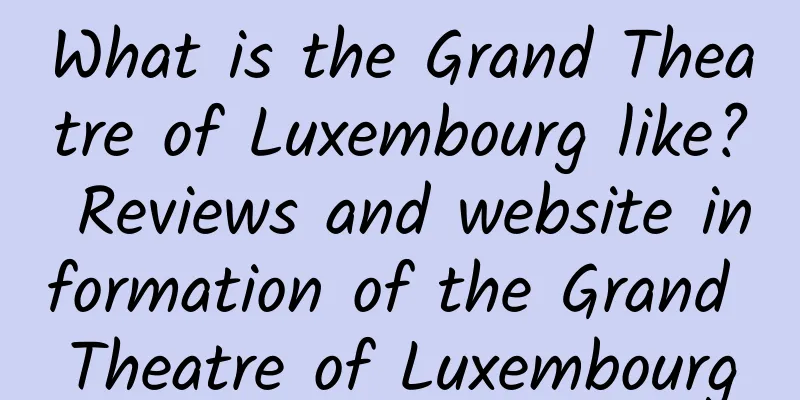 What is the Grand Theatre of Luxembourg like? Reviews and website information of the Grand Theatre of Luxembourg