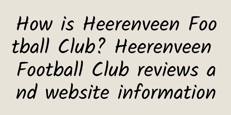 How is Heerenveen Football Club? Heerenveen Football Club reviews and website information
